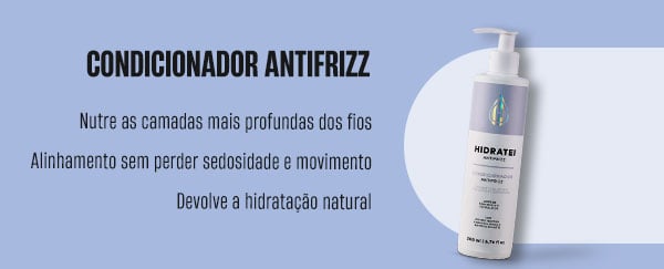 Condicionador Antifrizz. Nutre as campadas mais profundas dos fios. Alinhamento sem perder sedosidade e movimento. Devolve a hidratação natural.