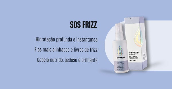 SOS Frizz. Hidratação profunda e instantânea. Fios mais alinhados e livres de frizz. Cabelo nutrido, sedoso e brilhante.