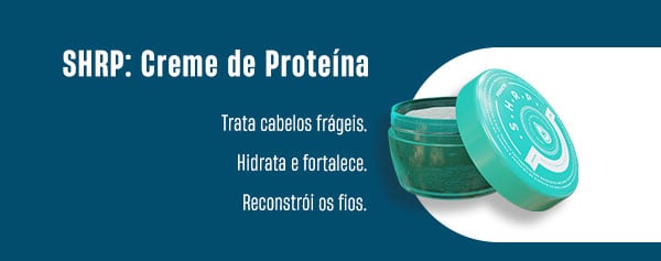 SHRP: Creme de Proteína. Trata cabelos frágeis. Hidrata e fortalece. Reconstrói os fios.