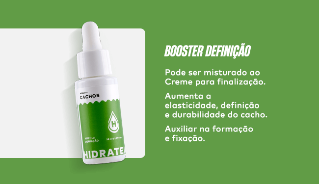 Booster Definição: Pode ser misturado ao Creme para finalização, Aumenta a elasticidade, definição e durabilidade do cacho e Auxilia na formação e fixação.