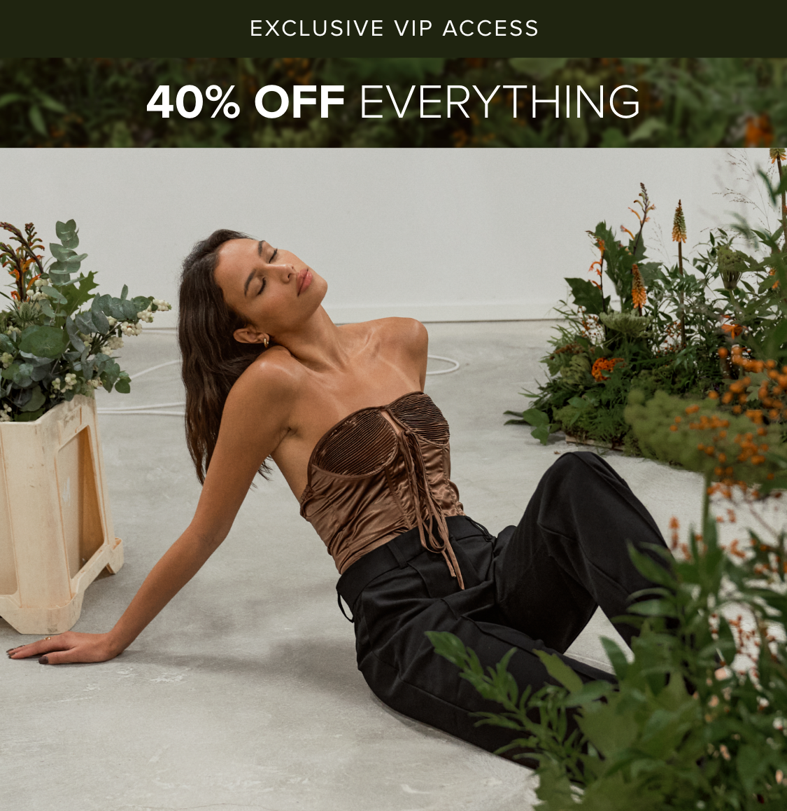 EXCLUSIVE VIP ACCESS 40% OFF EVERYTHING 