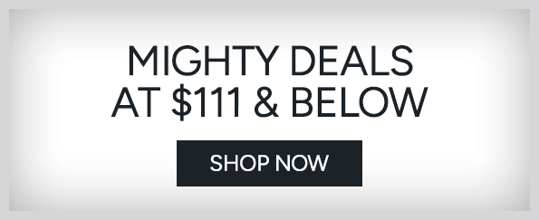 MIGHTY DEALS AT $111 & BELOW